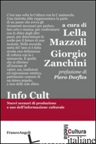 INFO CULT. NUOVI SCENARI DI PRODUZIONE E USO DELL'INFORMAZIONE CULTURALE - MAZZOLI L. (CUR.); ZANCHINI G. (CUR.)