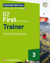 FIRST FOR SCHOOLS TRAINER. B2. STUDENT'S BOOK WITH ANSWERS. WITH TEST & TRAIN MI - ELLIOTT SUE; TILIOUINE HELEN; O'DELL FELICITY