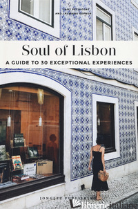 SOUL OF LISBON. A GUIDE TO 30 EXCEPTIONAL EXPERIENCES - PECHIODAT FANY; GEPNER LAURIANE