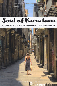 SOUL OF BARCELONA. A GUIDE TO 30 EXCEPTIONAL EXPERIENCES - PECHIODAT FANY; MOUSTACHE VINCENT