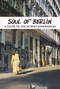 SOUL OF BERLIN. A GUIDE TO THE 30 BEST EXPERIENCES - JONGLEZ THOMAS