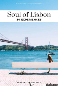 SOUL OF LISBON. 30 EXPERIENCES - PECHIODAT FANY; GEPNER LAURIANE