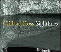 Clifford Ross Sightlines - Jessica May; David M. Lubin; Alexander Nemerov