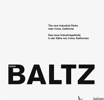 LEWIS BALTZ: THE NEW INDUSTRIAL PARKS NEAR IRVINE, CALIFORNIA - Baltz Lewis