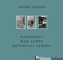 Henry Wessel: Walkabout / Man Alone / Botanical Census - Henry Wessel
