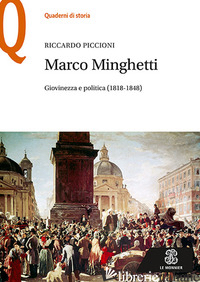 MARCO MINGHETTI. GIOVINEZZA E POLITICA (1818-1848) - PICCIONI RICCARDO