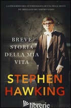 BREVE STORIA DELLA MIA VITA - HAWKING STEPHEN