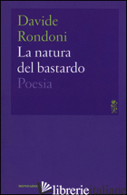 NATURA DEL BASTARDO (LA) - RONDONI DAVIDE