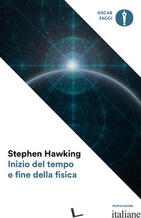 INIZIO DEL TEMPO E FINE DELLA FISICA - HAWKING STEPHEN; MARASCHI L. (CUR.)