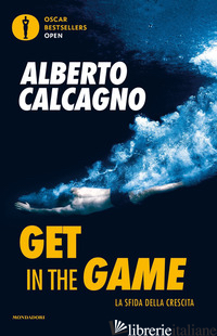 GET IN THE GAME. LA SFIDA DELLA CRESCITA - CALCAGNO ALBERTO
