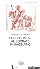 PROLEGOMENI AL SOCRATE IMMAGINARIO - DE SIMONE ROBERTO