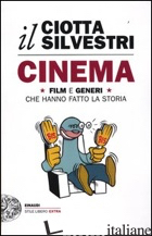CINEMA. FILM E GENERI CHE HANNO FATTO LA STORIA - CIOTTA MARIUCCIA; SILVESTRI ROBERTO