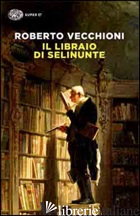 LIBRAIO DI SELINUNTE (IL) - VECCHIONI ROBERTO