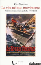 VITA NEL SUO MOVIMENTO. RECENSIONI CINEMATOGRAFICHE 1950-1951 (LA) - MORANTE ELSA; FOFI G. (CUR.)