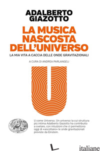 MUSICA NASCOSTA DELL'UNIVERSO. LA MIA VITA A CACCIA DELLE ONDE GRAVITAZIONALI (L - GIAZOTTO ADALBERTO; PARLANGELI A. (CUR.)