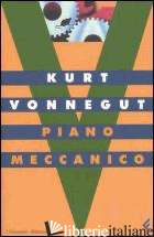 PIANO MECCANICO - VONNEGUT KURT; MANTOVANI V. (CUR.)