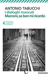 DIALOGHI MANCATI-MARCONI, SE BEN MI RICORDO (I) - TABUCCHI ANTONIO