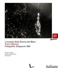 INCANTO DELLE DONNE DEL MARE. FOTOGRAFIE. GIAPPONE 1954. CATALOGO DELLA MOSTRA ( - MARAINI FOSCO; CAMPIONE F. P. (CUR.)