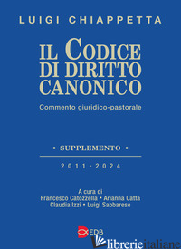 CODICE DI DIRITTO CANONICO. COMMENTO GIURIDICO-PASTORALE (IL) - CHIAPPETTA LUIGI; CATOZZELLA F. (CUR.); CATTA A. (CUR.); BRIZZI C. (CUR.); SABBA