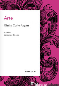 ARTE - ARGAN GIULIO CARLO; TRIONE V. (CUR.)