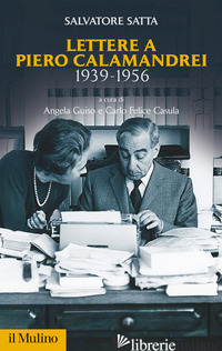 LETTERE A PIERO CALAMANDREI 1939-1956 - SATTA SALVATORE
