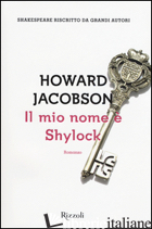 MIO NOME E' SHYLOCK (IL) - JACOBSON HOWARD