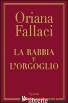 RABBIA E L'ORGOGLIO (LA) - FALLACI ORIANA