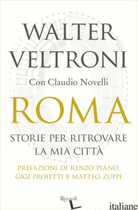 ROMA. STORIE PER RITROVARE LA MIA CITTA' - VELTRONI WALTER