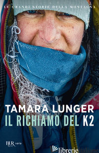 RICHIAMO DEL K2. LE GRANDI STORIE DELLA MONTAGNA (IL) - LUNGER TAMARA