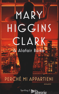 PERCHE' MI APPARTIENI - HIGGINS CLARK MARY; BURKE ALAFAIR