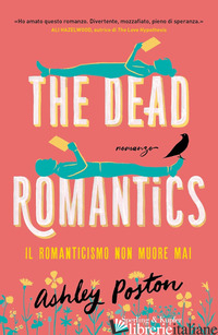 DEAD ROMANTICS. IL ROMANTICISMO NON MUORE MAI (THE) - POSTON ASHLEY