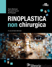 RINOPLASTICA NON CHIRURGICA - BERTOSSI D. (CUR.); NOCINI R. (CUR.); PIRAYESH A. (CUR.)