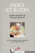 FIDES ET RATIO. LETTERA ENCICLICA DI GIOVANNI PAOLO II. TESTO E COMMENTO TEOLOGI - FISICHELLA R. (CUR.)