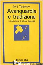 AVANGUARDIA E TRADIZIONE - TYNJANOV JURIJ N.; MARZADURI M. (CUR.)