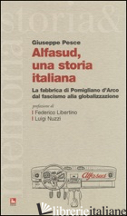 ALFASUD, UNA STORIA ITALIANA. LA FABBRICA DI POMIGLIANO D'ARCO DAL FASCISMO ALLA - PESCE GIUSEPPE