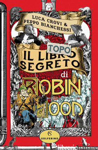 LIBRO SEGRETO DI ROBIN HOOD (IL) - CROVI LUCA; BIANCHESSI PEPPO