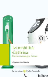 MOBILITA' ELETTRICA. STORIA, TECNOLOGIA, FUTURO (LA) - ABBOTTO ALESSANDRO