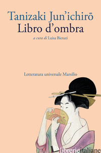 LIBRO D'OMBRA - TANIZAKI JUNICHIRO; BIENATI L. (CUR.)