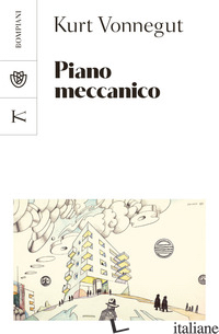 PIANO MECCANICO - VONNEGUT KURT; MANTOVANI V. (CUR.)