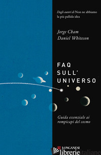 FAQ SULL'UNIVERSO. GUIDA ESSENZIALE AI ROMPICAPI DEL COSMO - WHITESON DANIEL; CHAM JORGE