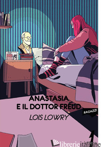 ANASTASIA E IL DOTTOR FREUD - LOWRY LOIS