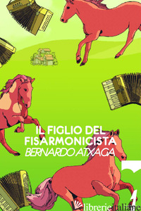 FIGLIO DEL FISARMONICISTA (IL) - ATXAGA BERNARDO
