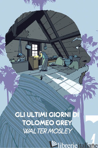 ULTIMI GIORNI DI TOLOMEO GREY (GLI) - MOSLEY WALTER