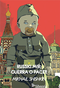 RUSSKI MIR: GUERRA O PACE? - SHISHKIN MIKHAIL