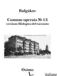 COMUNE OPERAIA N° 13. VERSIONE FILOLOGICA DEL RACCONTO - BULGAKOV MICHAIL; OSIMO B. (CUR.)