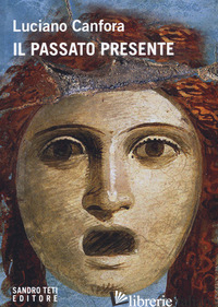 PASSATO PRESENTE (IL) - CANFORA LUCIANO; BOZZOLI C. (CUR.)