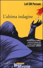 ULTIMA INDAGINE (L') - PERSSON LEIF G. W.