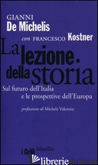 LEZIONE DELLA STORIA. SUL FUTURO DELL'ITALIA E LE PROSPETTIVE DELL'EUROPA (LA) - DE MICHELIS GIANNI; KOSTNER FRANCESCO