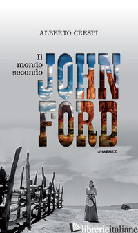 MONDO SECONDO JOHN FORD (IL) - CRESPI ALBERTO