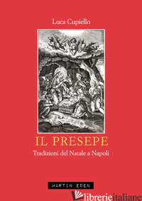 PRESEPE. TRADIZIONI DEL NATALE A NAPOLI (IL) - CUPIELLO LUCA; PESCE G. (CUR.); SILVESTRI L. (CUR.)